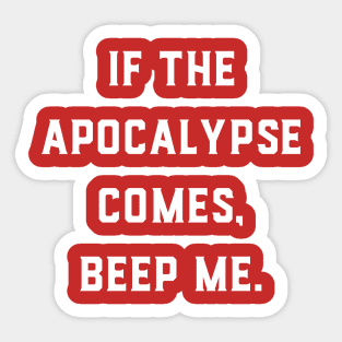 If the Apocalypse comes Beep me Sticker